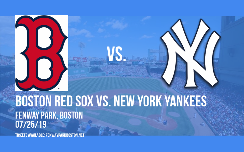 Boston Red Sox vs. New York Yankees Tickets 25th July Fenway Park
