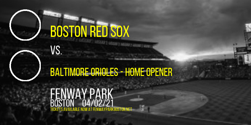 Boston Red Sox vs. Baltimore Orioles - Home Opener at Fenway Park