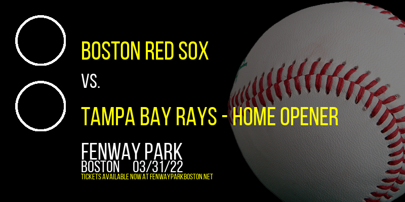 Boston Red Sox vs. Tampa Bay Rays - Home Opener at Fenway Park