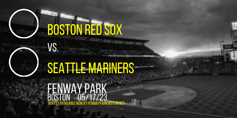 Boston Red Sox vs. Seattle Mariners at Fenway Park tickets Boston Red Sox vs. Seattle Mariners at Fenway Park